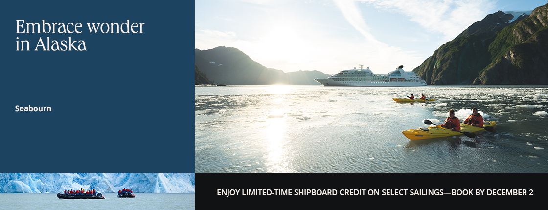 Embrace wonder in Alaska, Seabourn, Enjoy limited-time shipboard credit on select sailings--book by December 2