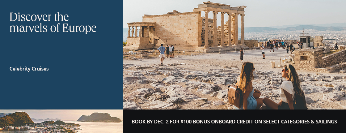Discover the marvels of Europe, Celebrity Cruises, Book by Dec. 2 for $100 onboard credit on select categories & sailings
